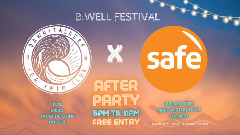 B:Well Festival X Afterparty 6pm til 11pm Free Entry Dawnstalker Sea Swim Club Safe DJ's Dicko Tront de Clune Rossi B Live Set From Marc Healtey a.k.a The Heat (Bar profits go to the Safe Foundation Projects!)